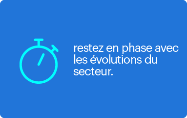 restez en phase avec les évolutions du secteur